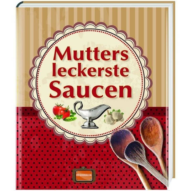 Mutters leckerste Saucen von Regionalia Verlag