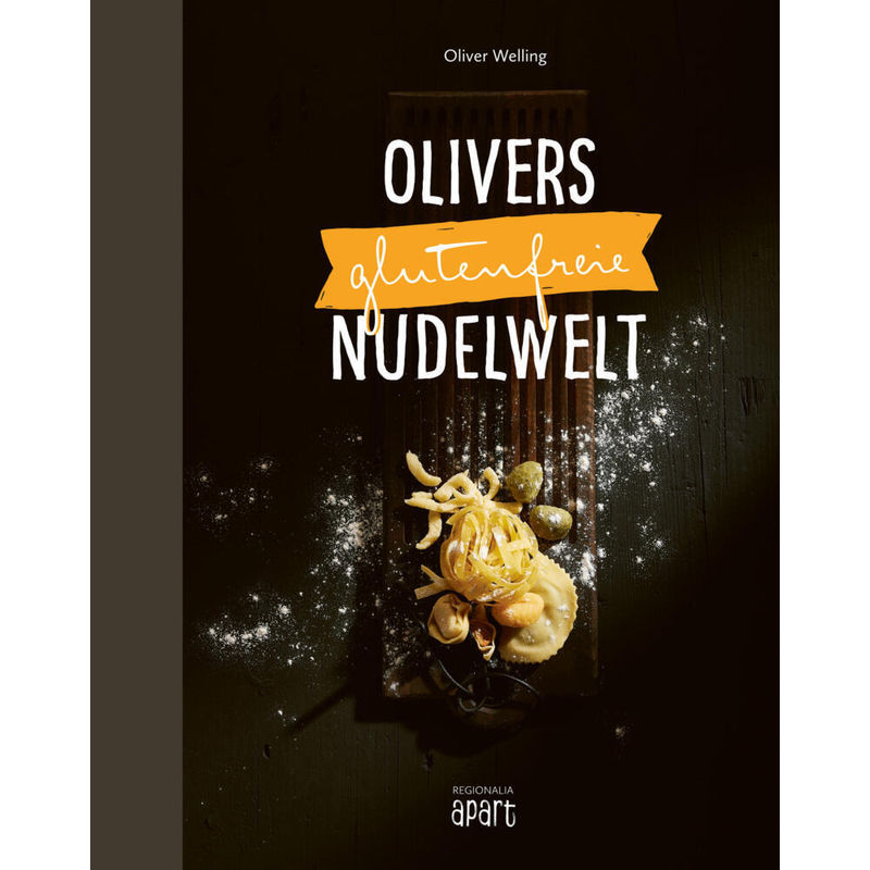 Olivers glutenfreie Nudelwelt von Regionalia Verlag