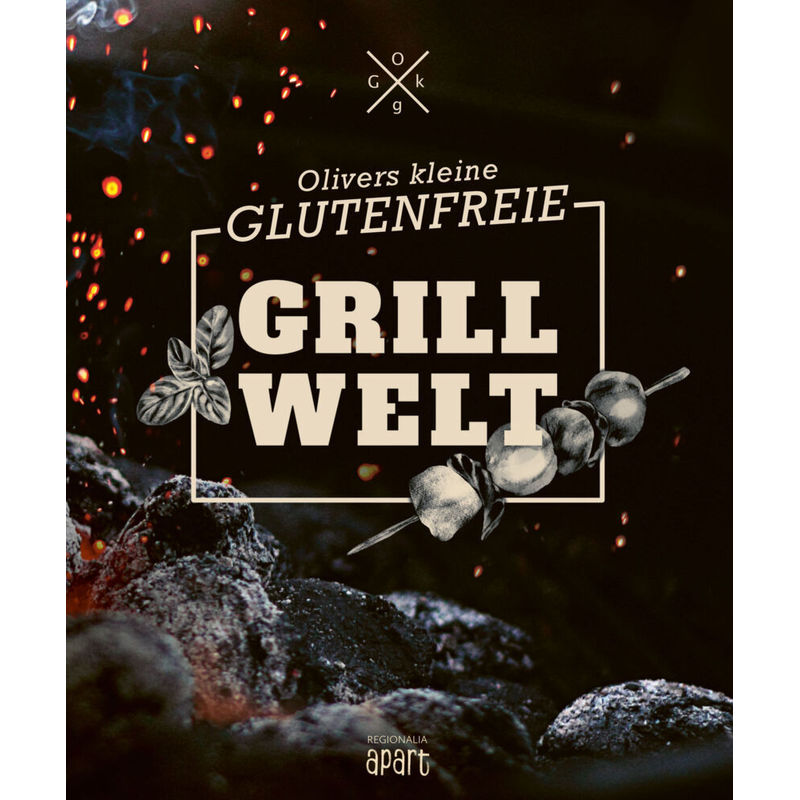 Olivers kleine glutenfreie Grillwelt von Regionalia Verlag