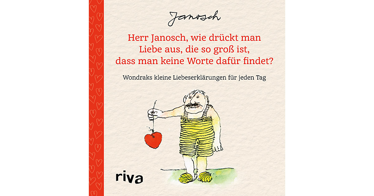 Buch - Herr Janosch, wie drückt man Liebe aus, die so groß ist, dass man keine Worte dafindet? Kinder Buch - Herr Janosch, wie drückt man Liebe aus, die so groß ist, dass man keine Worte dafindet? Kinder von Riva Verlag