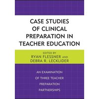 Case Studies of Clinical Preparation in Teacher Education von Rowman & Littlefield Publishers