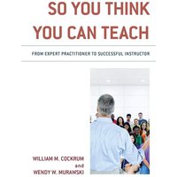 So You Think You Can Teach von Rowman & Littlefield Publishers