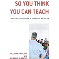 So You Think You Can Teach von Rowman & Littlefield Publishers