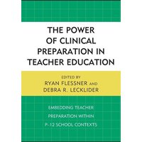 The Power of Clinical Preparation in Teacher Education von Rowman & Littlefield Publishers
