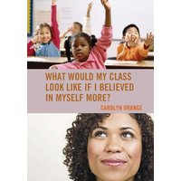 What Would My Class Look Like If I Believed in Myself More? von Rowman & Littlefield Publishers