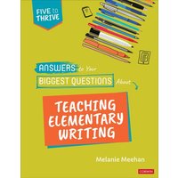 Answers to Your Biggest Questions About Teaching Elementary Writing von Sage Publications
