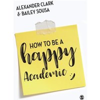 How to Be a Happy Academic von Sage Publications