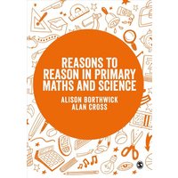 Reasons to Reason in Primary Maths and Science von Sage Publications