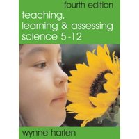 Teaching, Learning and Assessing Science 5 - 12 von Sage Publications