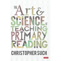 The Art and Science of Teaching Primary Reading von Sage Publications