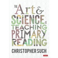 The Art and Science of Teaching Primary Reading von Sage Publications