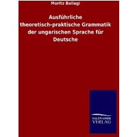 Ausführliche theoretisch-praktische Grammatik der ungarischen Sprache für Deutsche von Salzwasser