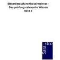 Elektromaschinenbauermeister - Das prüfungsrelevante Wissen von Sarastro