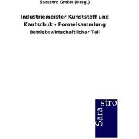 Industriemeister Kunststoff und Kautschuk - Formelsammlung von Sarastro