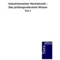 Industriemeister Mechatronik - Das prüfungsrelevante Wissen von Sarastro