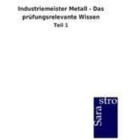 Industriemeister Metall - Das prüfungsrelevante Wissen von Sarastro