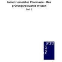 Industriemeister Pharmazie - Das prüfungsrelevante Wissen von Sarastro