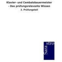 Klavier- und Cembalobauermeister - Das prüfungsrelevante Wissen von Sarastro