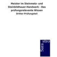Meister im Steinmetz- und Steinbildhauer-Handwerk - Das prüfungsrelevante Wissen von Sarastro