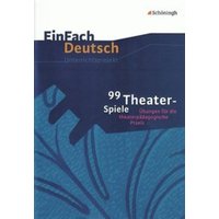 99 Theater-Spiele: Übungen für die theaterpädagogische Praxis. EinFach Deutsch Unterrichtsmodelle von Schöningh Verlag in Westermann Bildungsmedien