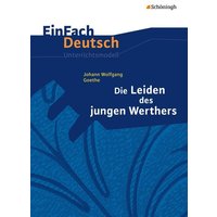 Die Leiden des jungen Werthers. EinFach Deutsch Unterrichtsmodelle von Schöningh Verlag in Westermann Bildungsmedien