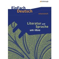 Literatur und Sprache um 1800: Arbeitsheft. EinFach Deutsch - Unterrichtsmodelle und Arbeitshefte von Schöningh Verlag in Westermann Bildungsmedien