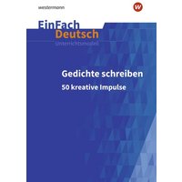 Gedichte schreiben: 50 kreative Impulse für die Sekundarstufe I und II. EinFach Deutsch Unterrichtsmodelle von Schöningh Verlag in Westermann Bildungsmedien