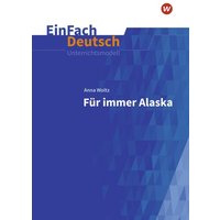 Für immer Alaska. EinFach Deutsch Unterrichtsmodelle von Schöningh Verlag in Westermann Bildungsmedien