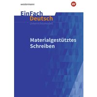 Materialgestütztes Schreiben. EinFach Deutsch Unterrichtsmodelle von Schöningh Verlag in Westermann Bildungsmedien