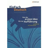 Von der ersten Idee bis zur Aufführung. EinFach Deutsch Unterrichtsmodelle von Schöningh Verlag in Westermann Bildungsmedien