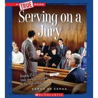 Serving on a Jury (a True Book: Civics) von Scholastic