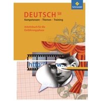 Deutsch SII. Kompetenzen - Themen - Training. Arbeitsbuch. Einführungsphase. (G8) von Schroedel