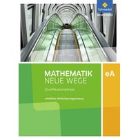 Mathematik Neue Wege SII. Qualifikationsphase eA Leistungskurs: Arbeitsbuch. Niedersachsen von Schroedel