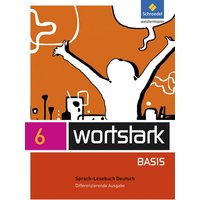 Wortstark Basis 6. SprachLeseBuch. Differenzierende Allgemeine Ausgabe von Schroedel