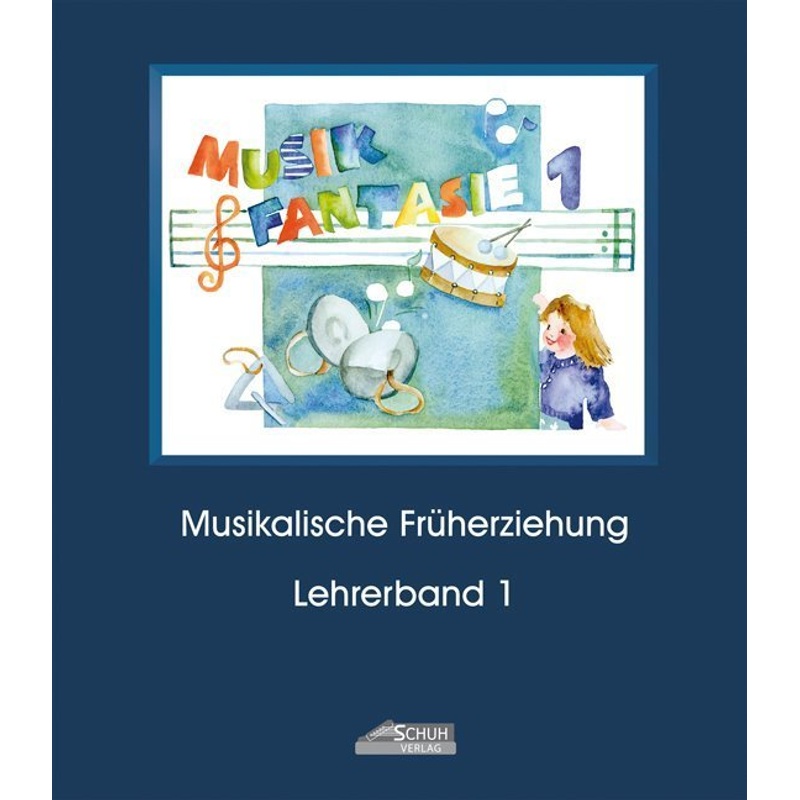 Musik Fantasie - Lehrerband 1 (Praxishandbuch) von Schuh