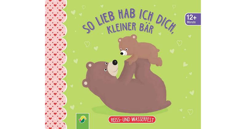Buch - So lieb hab ich dich, kleiner Bär. Reiss- und wasserfest Kinder ab 12 Monaten  Kinder von Schwager & Steinlein Verlag