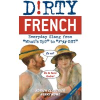 Dirty French: Second Edition: Everyday Slang from What's Up? to F*%# Off! von Simon & Schuster N.Y.