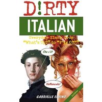 Dirty Italian: Third Edition: Everyday Slang from What's Up? to F*%# Off! von Simon & Schuster N.Y.