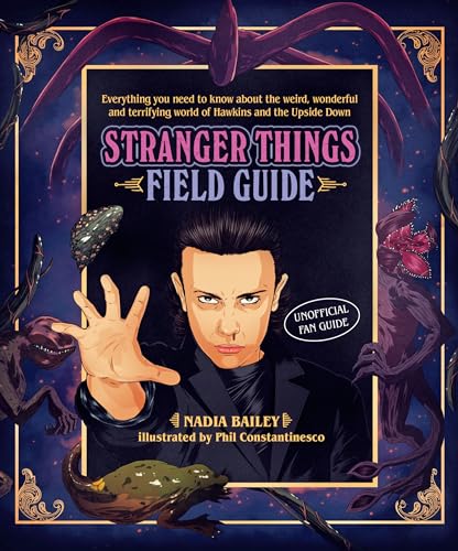 The Stranger Things Field Guide: Everything You Need to Know about the Weird, Wonderful and Terrifying World of Hawkins and the Upside Down: ... and the Upside Down. Unofficial Fan Guide von Smith Street Books