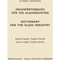 Dictionary for the glass industry / Fachwörterbuch für die Glasindustrie von Springer Berlin