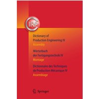 Dictionary of Production Engineering/Wörterbuch der Fertigungstechnik/Dictionnaire des Techniques de Production Mechanique Vol IV von Springer Berlin