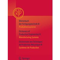 Wörterbuch der Fertigungstechnik Bd. 3 / Dictionary of Production Engineering Vol. 3 / Dictionnaire des Techniques de Production Mécanique Vol. 3 von Springer Berlin