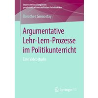 Argumentative Lehr-Lern-Prozesse im Politikunterricht von Springer Fachmedien Wiesbaden GmbH