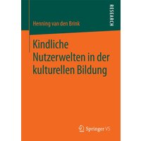 Kindliche Nutzerwelten in der kulturellen Bildung von Springer Fachmedien Wiesbaden GmbH