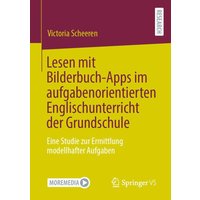 Lesen mit Bilderbuch-Apps im aufgabenorientierten Englischunterricht der Grundschule von Springer Fachmedien Wiesbaden GmbH
