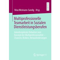 Multiprofessionelle Teamarbeit in Sozialen Dienstleistungsberufen von Springer Fachmedien Wiesbaden GmbH