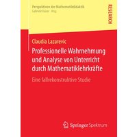 Professionelle Wahrnehmung und Analyse von Unterricht durch Mathematiklehrkräfte von Springer Fachmedien Wiesbaden GmbH