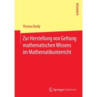 Zur Herstellung von Geltung mathematischen Wissens im Mathematikunterricht von Springer Fachmedien Wiesbaden GmbH
