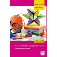 Innovativ Unterrichten - Geometrische Körper (be)greifbar machen von Stark Verlag GmbH