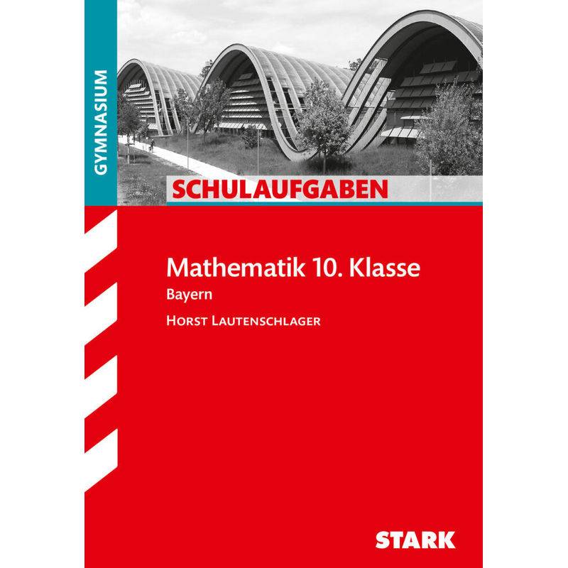 STARK Schulaufgaben Gymnasium - Mathematik 10. Klasse von Stark Verlag